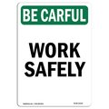 Signmission OSHA BE CAREFUL Sign, Work Safely, 10in X 7in Rigid Plastic, 7" W, 10" L, Portrait OS-BC-P-710-V-10102